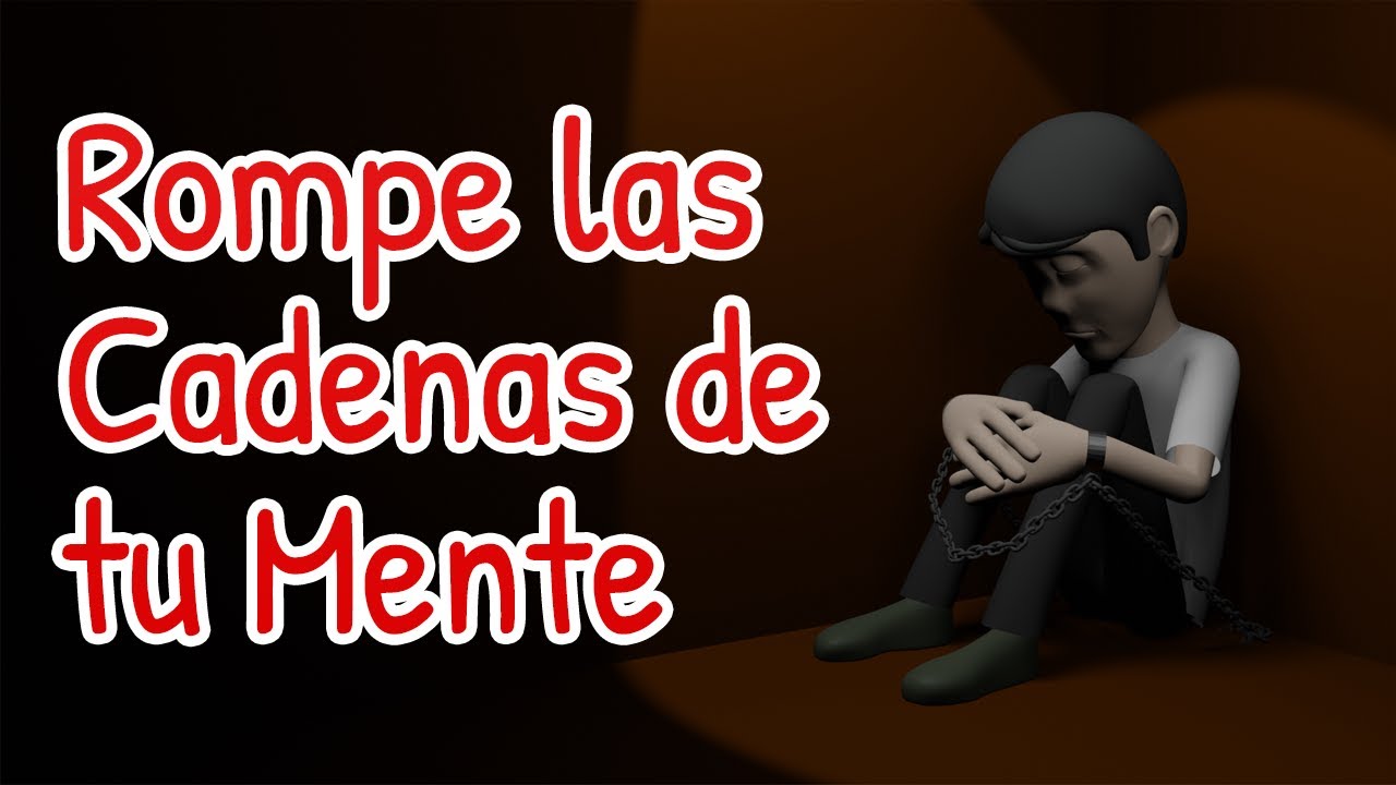 Rompe las Cadenas de tu Mente