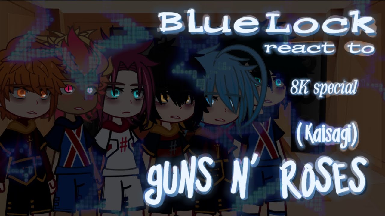 BlueLock react to KAISAGI (Guns n￼’ roses) || 8K SPECIAL || KAISAGI || BLUELOCK || BLLK || 🇺🇸 ||
