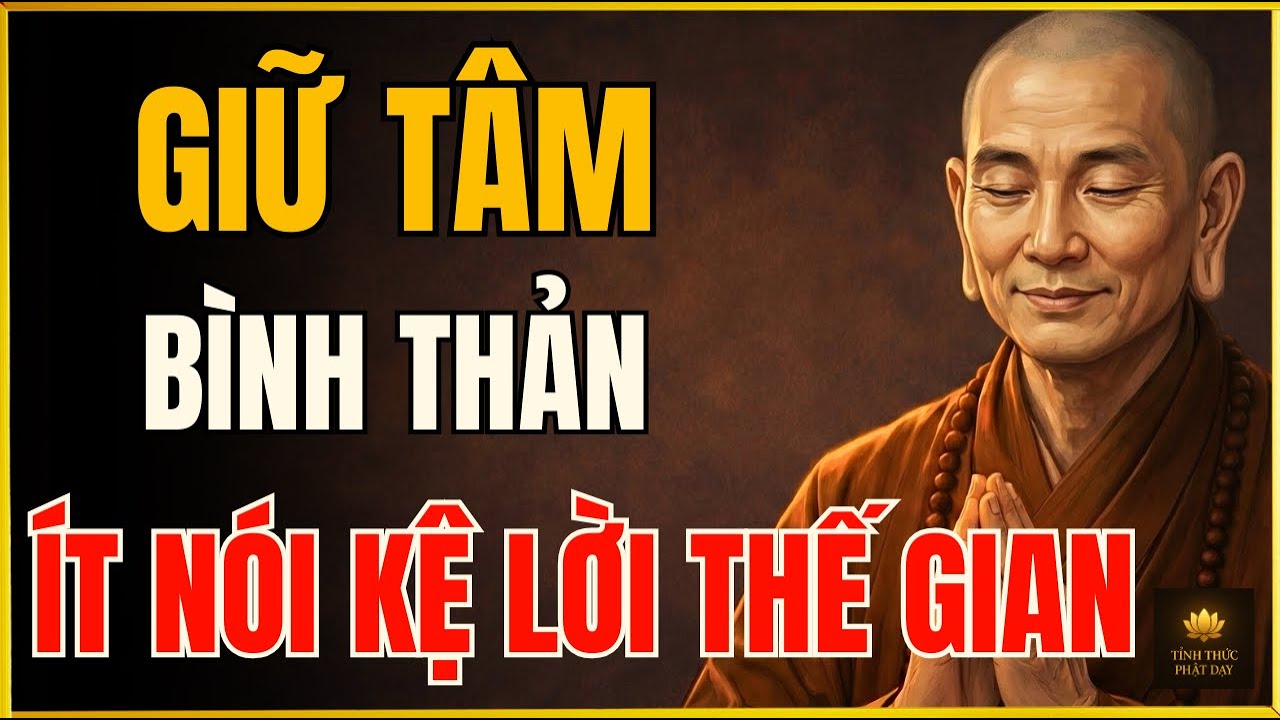 PHẬT DẠY: GIỮ TÂM BÌNH THẢN – ÍT NÓI KỆ MIỆNG ĐỜI, PHÚC BÁO TỰ ĐẾN | NGHE LÀ THẤM