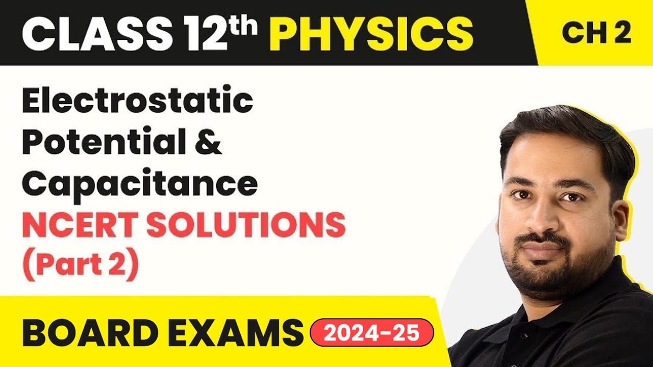 Electrostatic Potential and Capacitance - NCERT Solutions | Class 12 Physics Chapter 2 (2023-24)