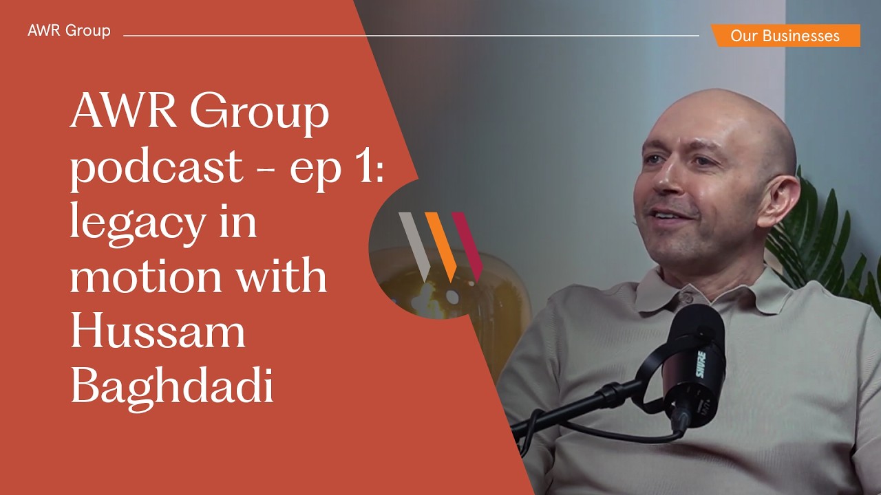 AWR Group podcast - ep 1: legacy in motion with Hussam Baghdadi