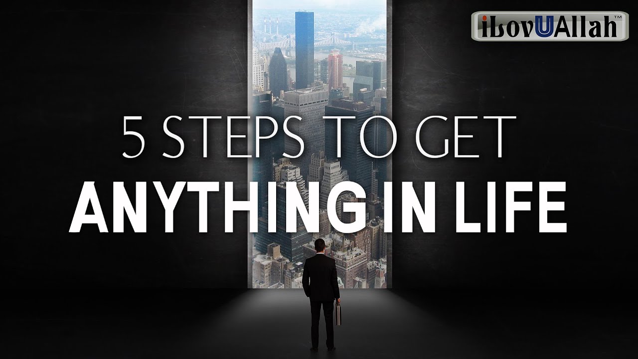 5 STEPS TO GET ANYTHING IN LIFE