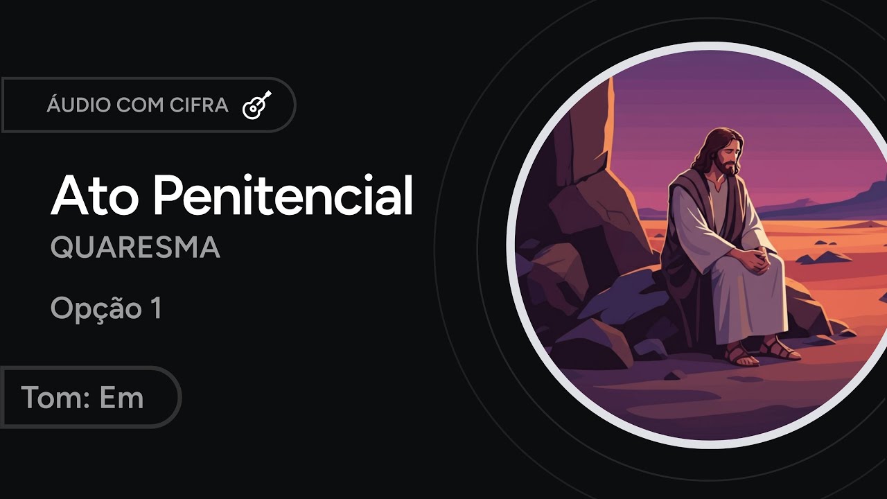 SENHOR, QUE NA CRUZ PERDOASTES O LADRÃO ARREPENDIDO - Ato Penitencial - QUARESMA [letra + cifra]