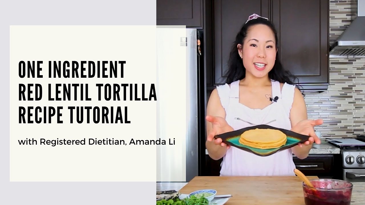 One Ingredient Red Lentil Tortillas and Crepes with Registered Dietitian, Amanda Li.
