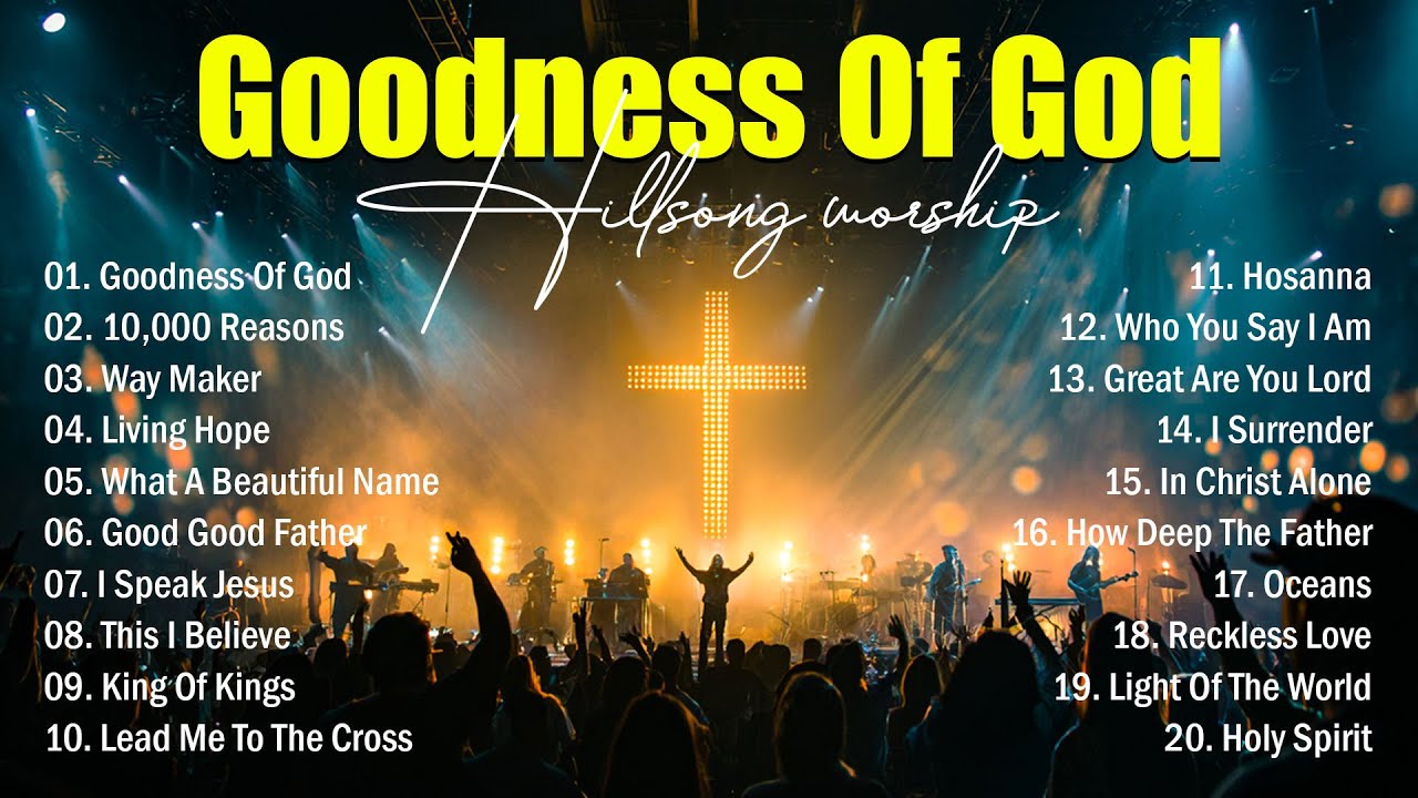 Goodness Of God - Praise And Worship Songs 2025, Top Christian Songs With Lyrics, Hillsong Worship