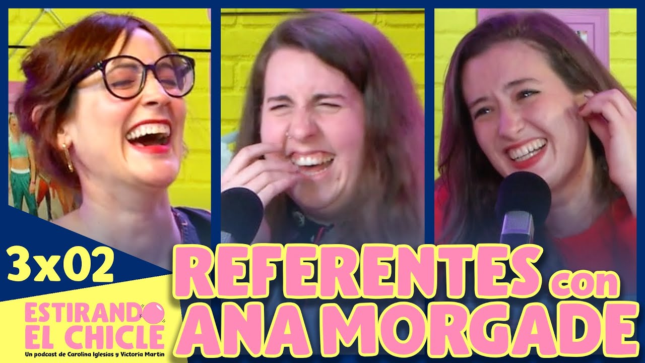 REFERENTES con ANA MORGADE | Estirando el chicle 3x02