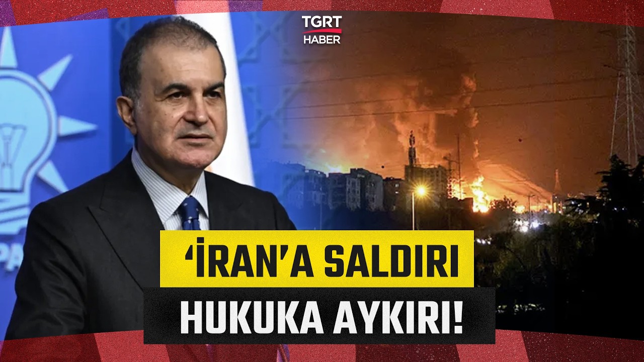 Ömer Çelik'ten ABD ve İsrail'e Sert Tepki! İran'a  Saldırı Uluslararası Hukuka Aykırı! - TGRT Haber