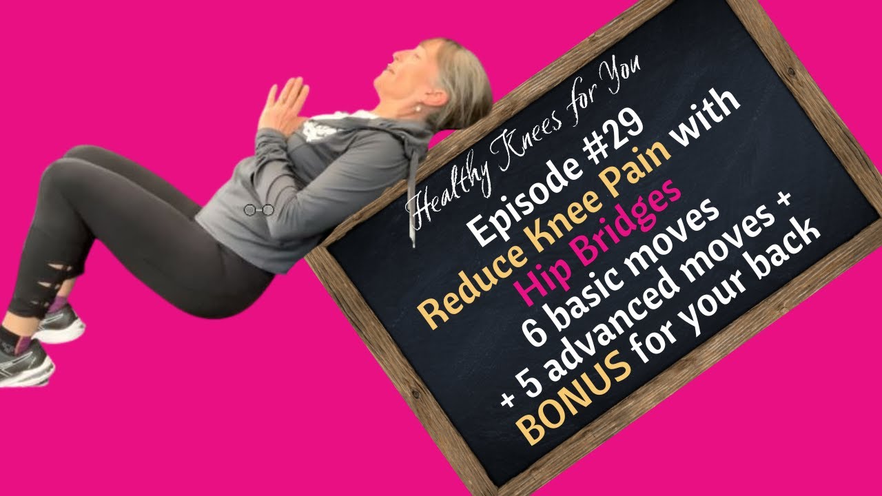 How to Reduce Knee Pain with Hip Bridges - 6 basics + 5 advanced + Bonus