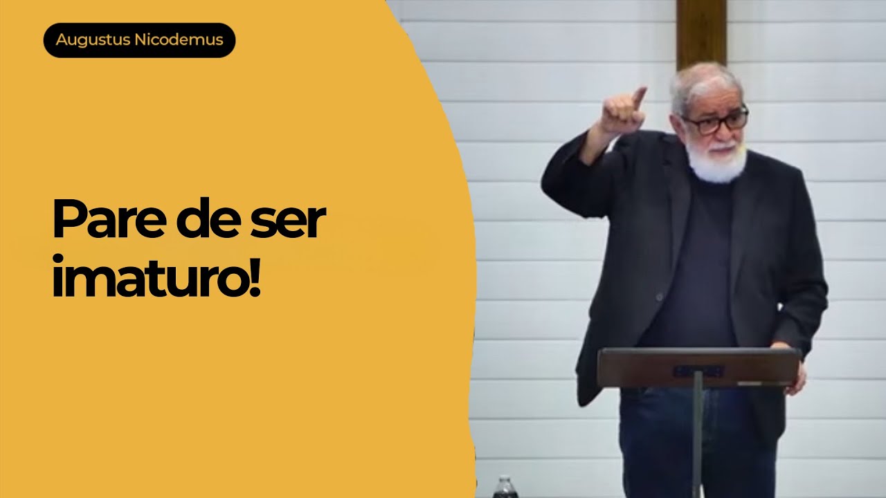 Pare de ser Imaturo | Rev. Augustus Nicodemus | Ef 4. 9-16