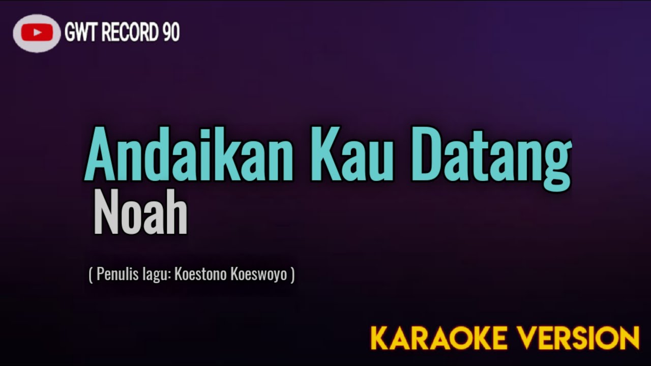 Noah - Andaikan Kau Datang ( Karaoke )