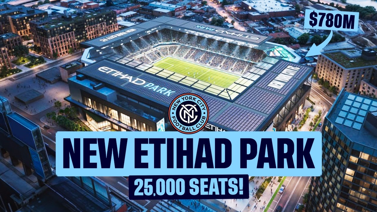 Inside NEW YORK CITY FC&rsquo;s NEW $780m Etihad Park