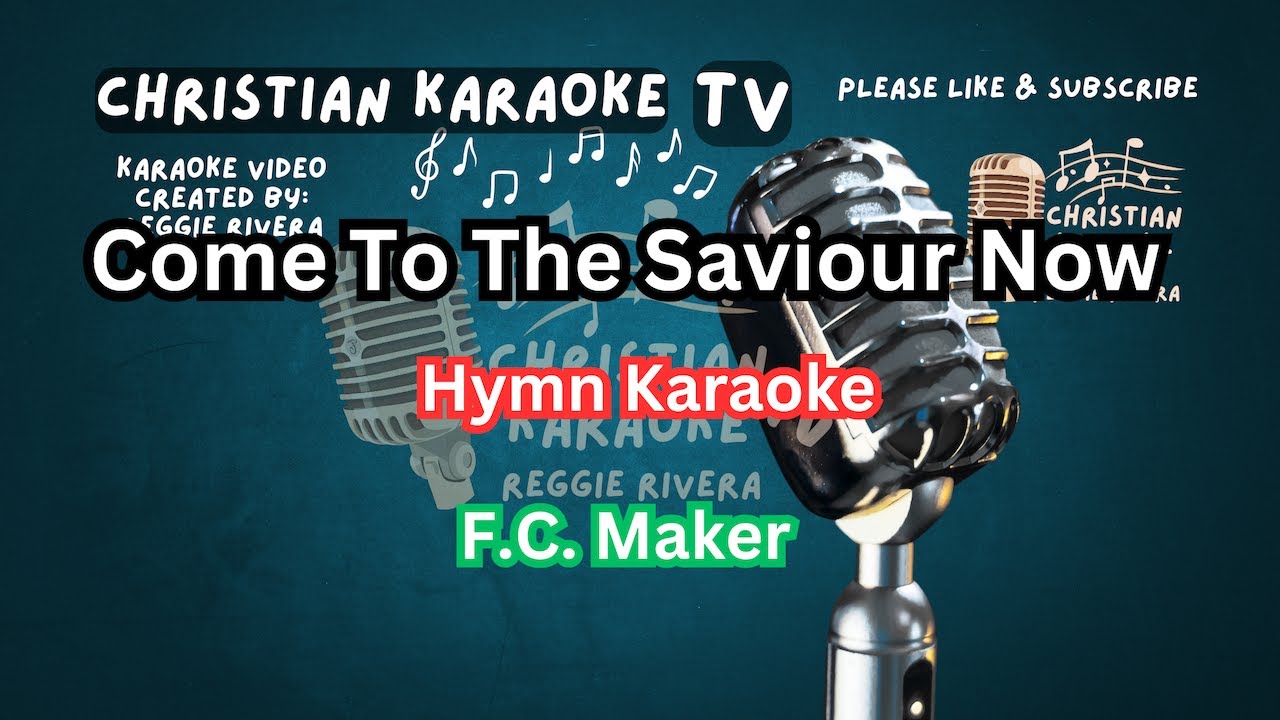 Come To The Saviour Now Hymn Karaoke F.C. Maker