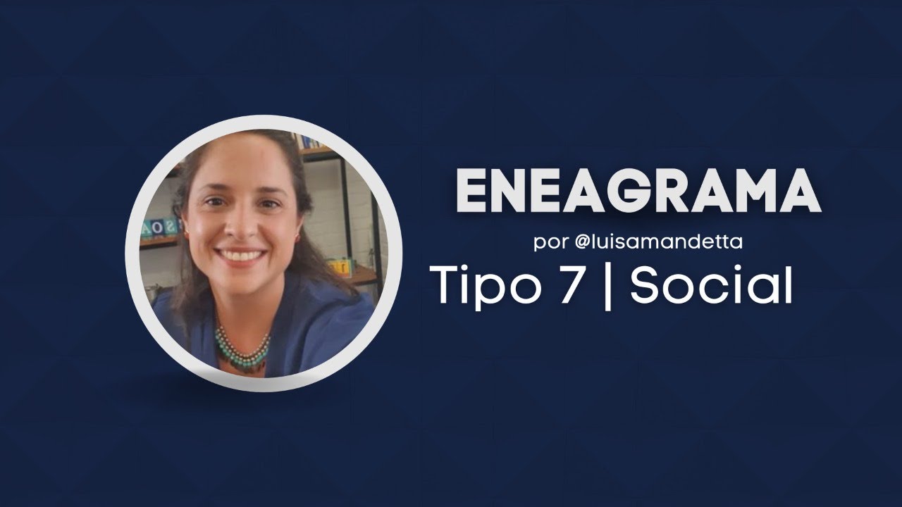 Conheça o TIPO 7 SOCIAL do ENEAGRAMA | Luisa Mandetta