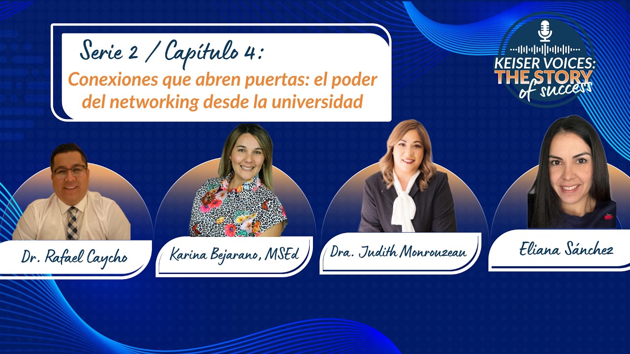 Conexiones que abren puertas: networking universitario | Keiser Voices | Edición en español