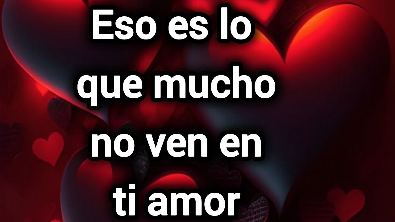 Eso es lo que mucho no ven en ti amor