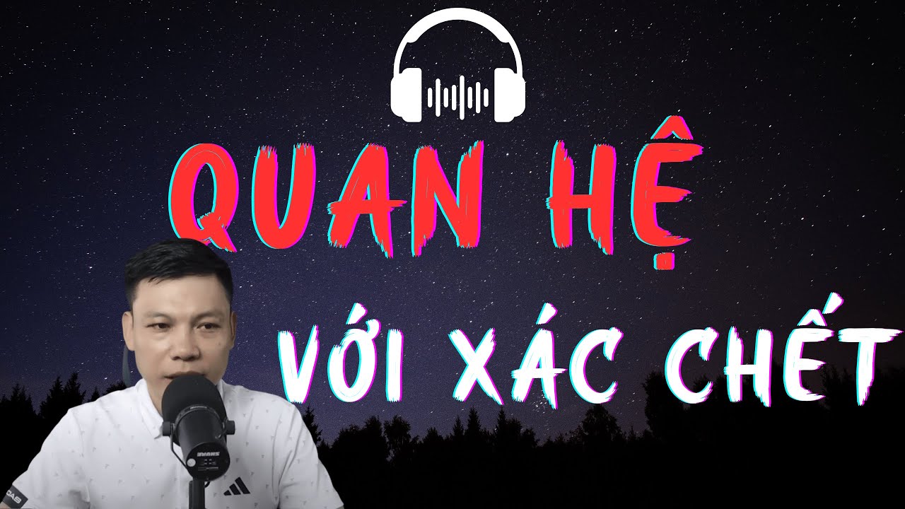 TRUYỆN MA: QUAN HỆ VỚI XÁC CH.ẾT | TRUYỆN MA MC ĐÌNH SOẠN KỂ KINH DỊ VÀ RÙNG RỢN NHẤT.