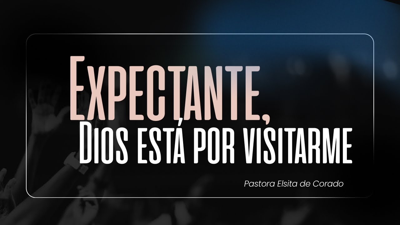 Expectante, Dios está por Visitarme