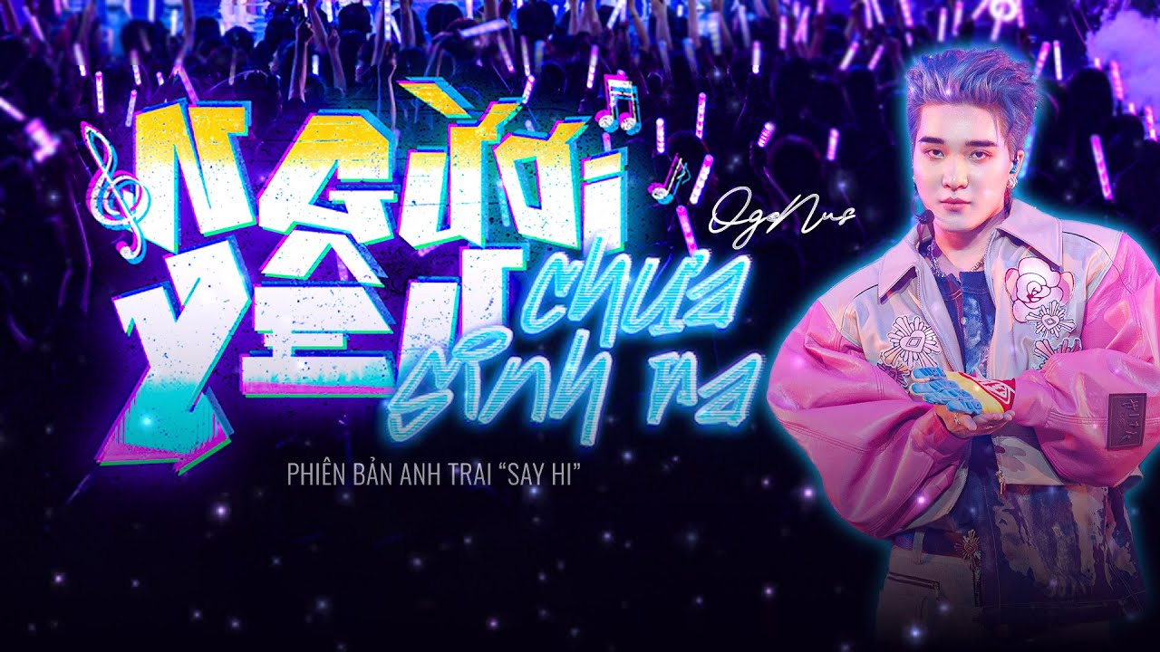 NGƯỜI YÊU CHƯA SINH RA - OgeNus, BigDaddy, Phúc Du, HUSTLANG Robber, Dillan Hoàng Phan