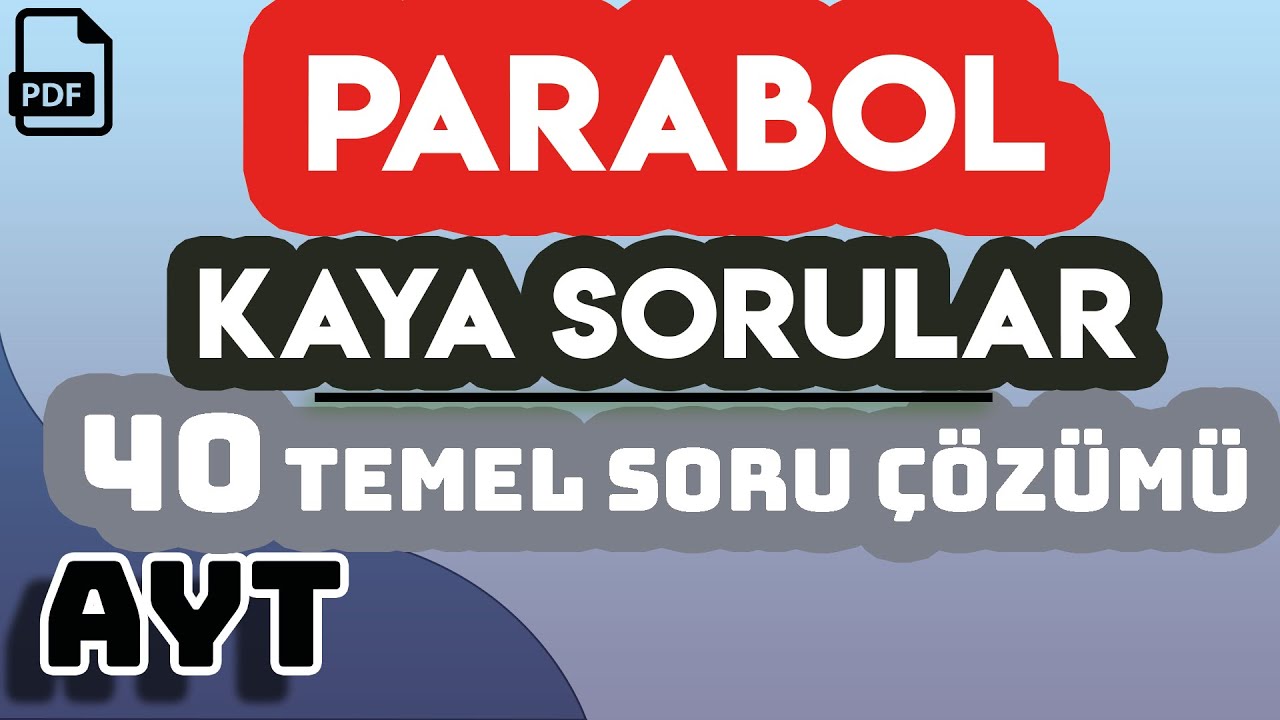 PARABOL | KAYA SORULAR | 40 TEMEL SORU ÇÖZÜMÜ | +PDF
