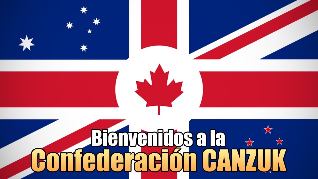 CANZUK - La Nueva Superpotencia que podría existir en los próximos años