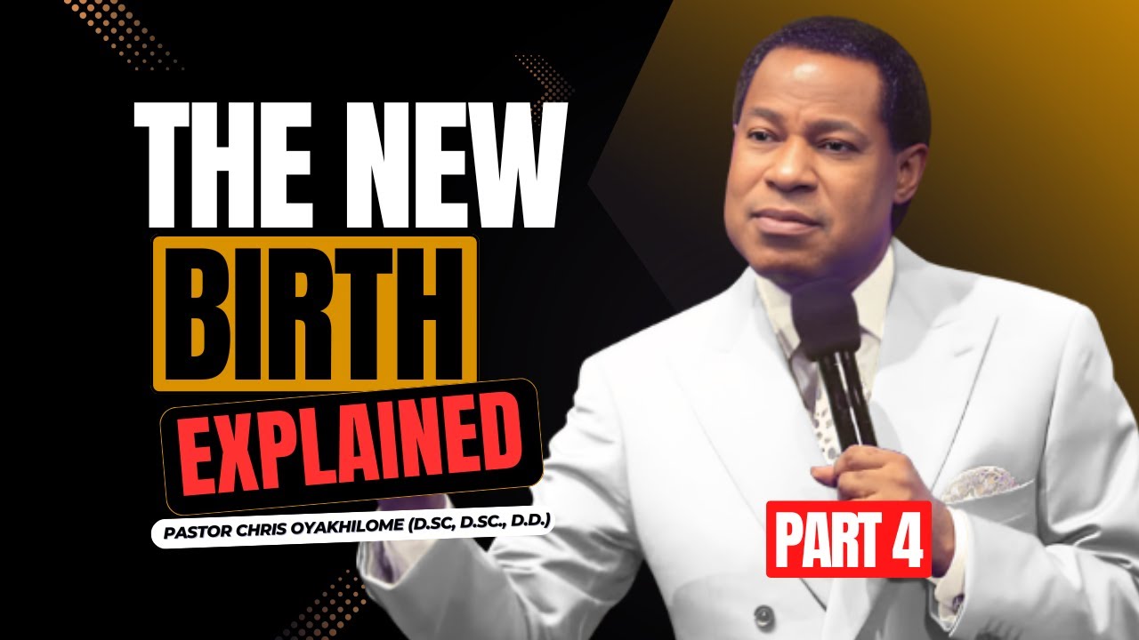The NEW BIRTH Explained | Living the NEW CREATION LIFE – Pastor Chris Oyakhilome (Part 4)