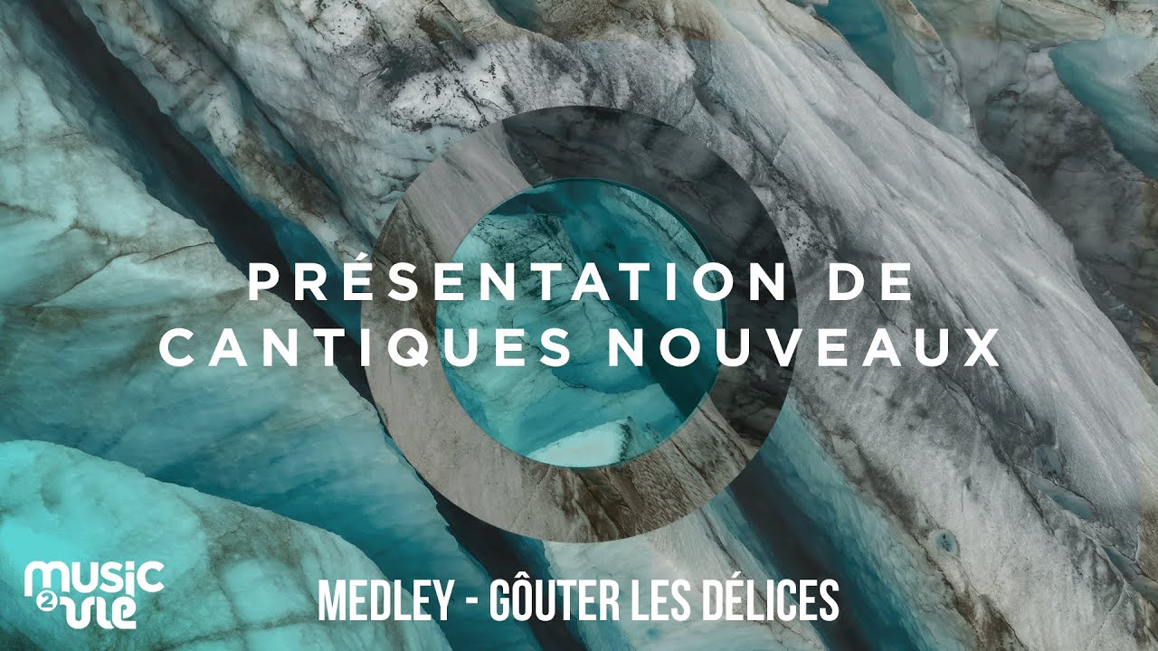 Medley - Gôuter les délices - Présentation de cantiques nouveaux