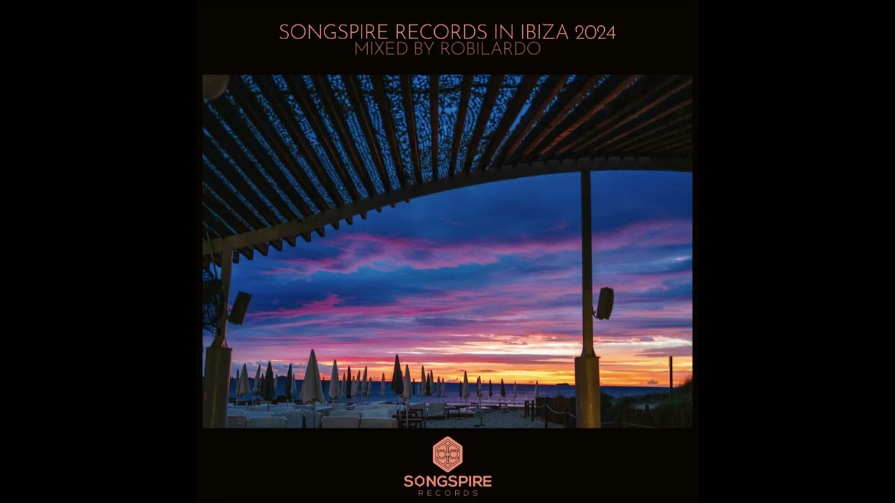 Songspire In Ibiza 2024 [Mixed By Robilardo] [Continuous Mix] [Songspire Records]