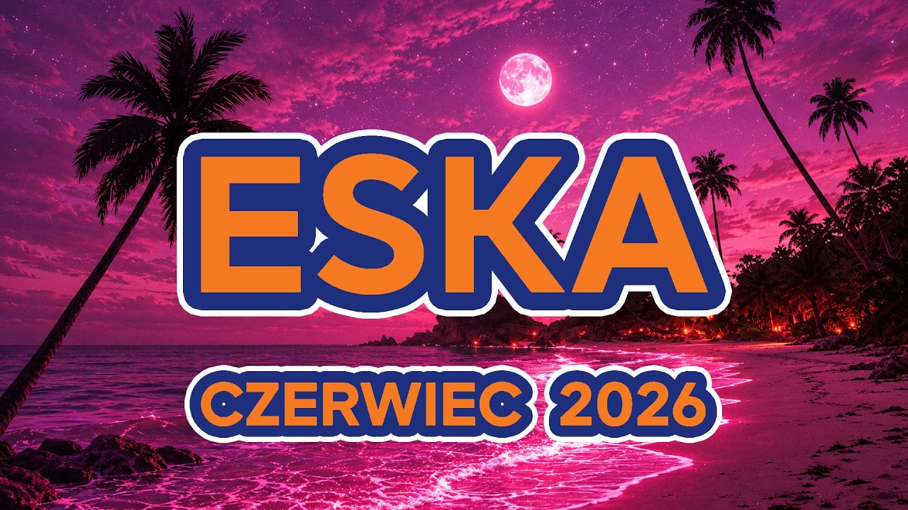 Eska Hity Czerwiec 2026 🔥 Muzyka 2026 Nowości - Polska Eska Mix #2