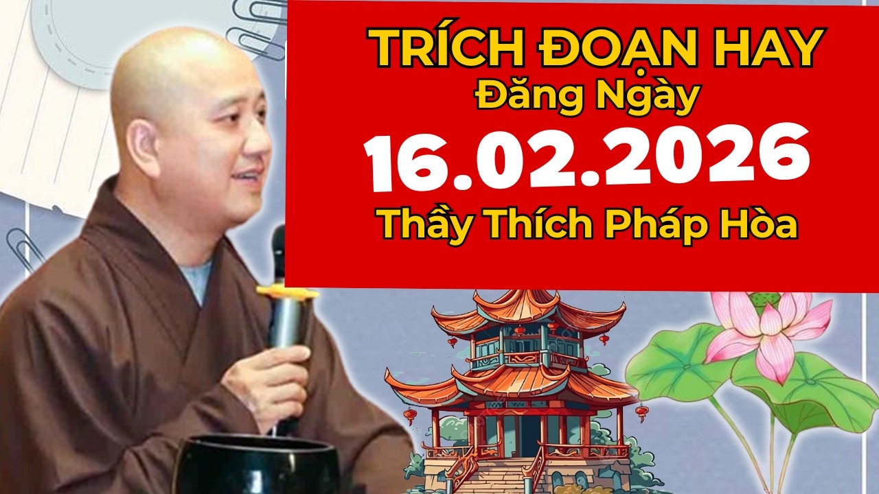 TRÍCH ĐOẠN HAY ĐĂNG NGÀY 16.02.2026 | Thầy Thích Pháp Hòa Canada - Lời Phật Dạy