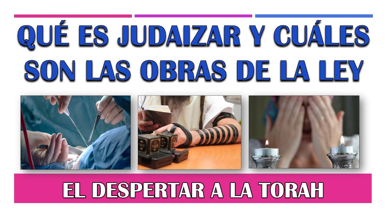 QU&Eacute; ES JUDAIZAR Y CU&Aacute;LES SON LAS OBRAS DE LA LEY