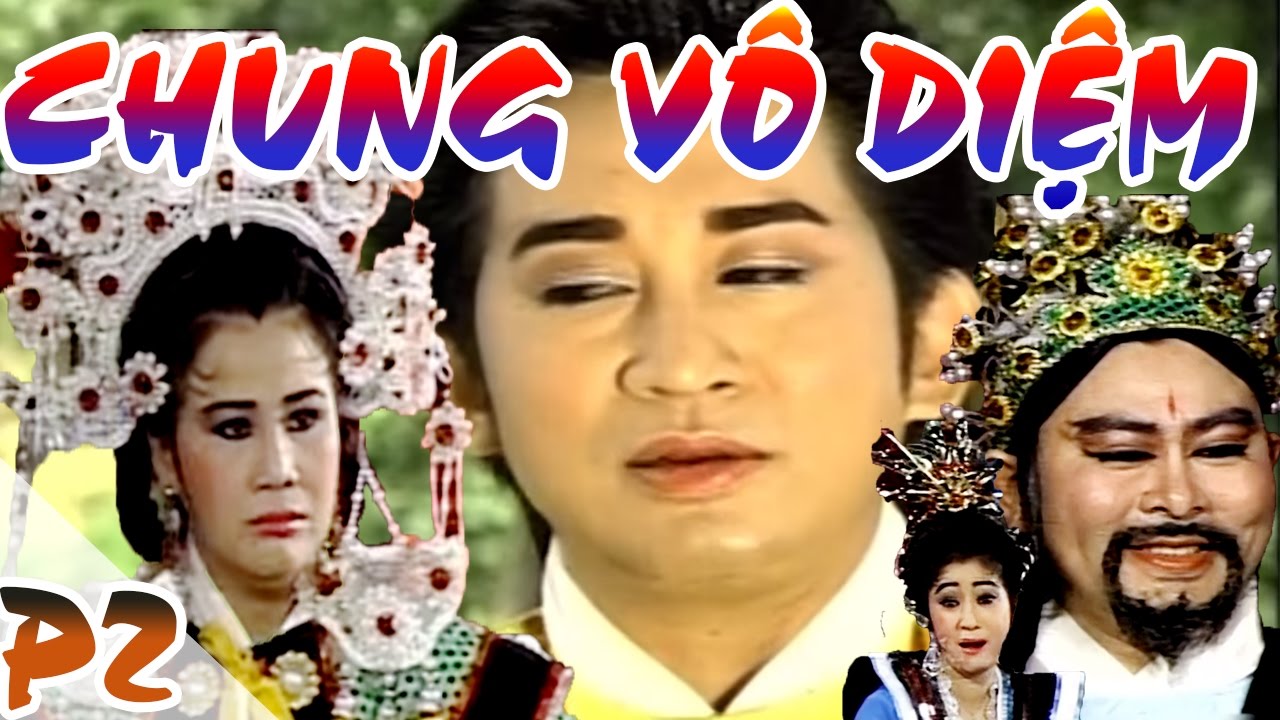 Cải Lương : Chung Vô Diệm P2 ( Cải Lương Hồ Quảng,Tuồng Cổ )