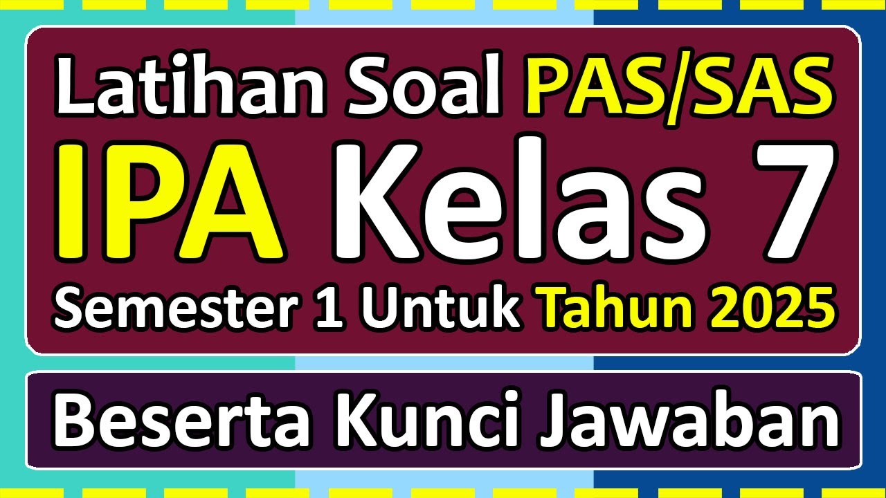 Latihan Soal PAS/SAS IPA Kelas 7 Semester 1 Tahun 2025 Kurikulum Merdeka & kunci jawaban