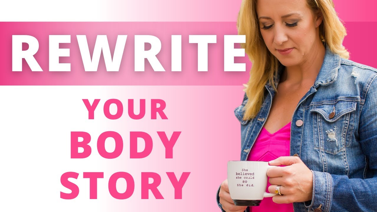 The Stories You Tell About Your Body | Rewrite Your Limiting Beliefs