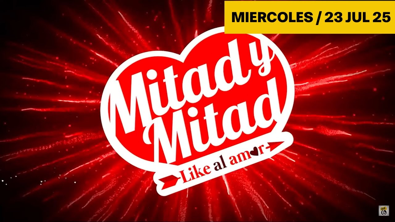 308   MITAD Y MITAD   MIERCOLES 23JUL25