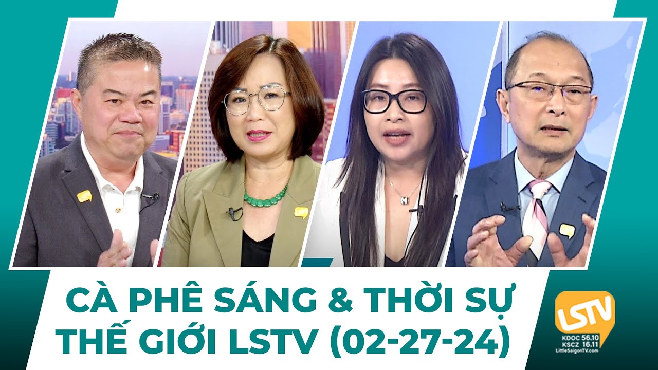 Cà Phê Sáng & Thời Sự Thế Giới LSTV (02-27-24)