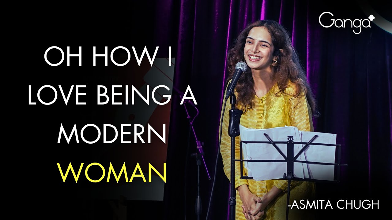 Oh How I love Being a Modern Woman - Asmita | The Ganga Women Show | Spill Poetry | Spoken Word