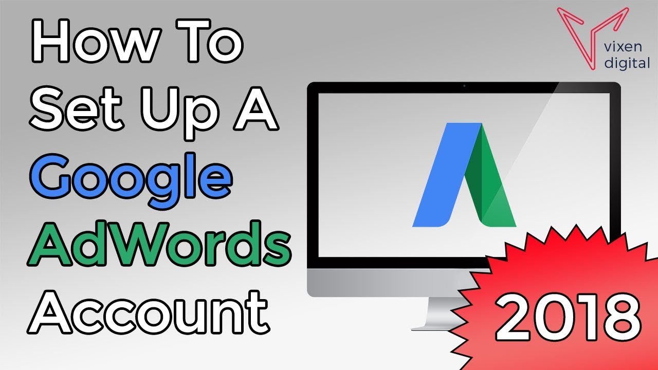 Google AdWords Tutorial 2018: How To Set Up A Google AdWords Account From Scratch