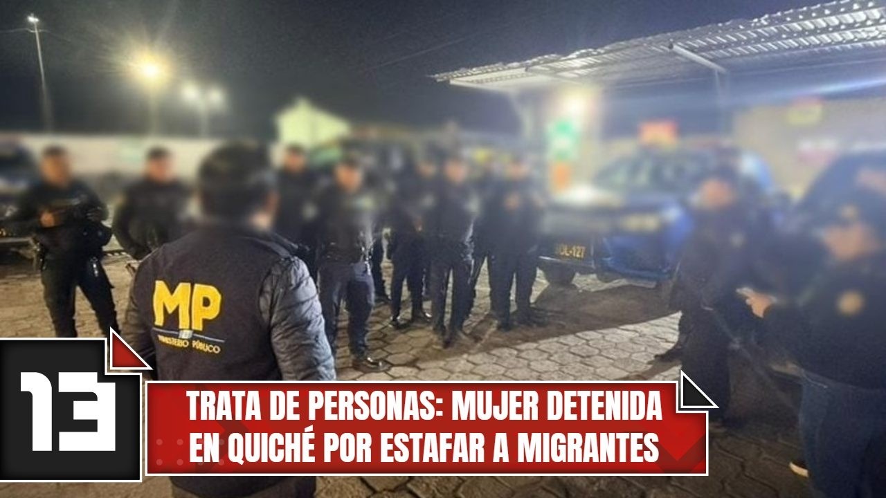 Trata de personas: Mujer detenida en Quiché por estafar a migrantes