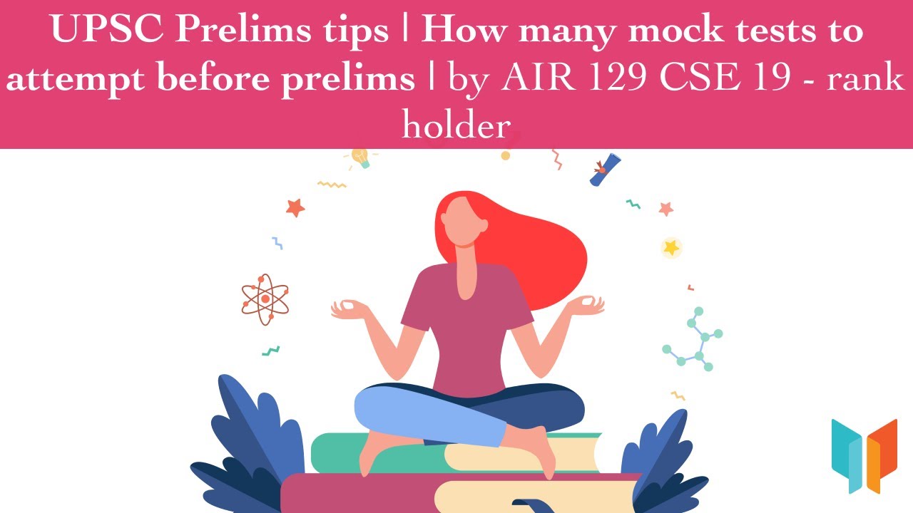 UPSC Prelims related strategies-How many mock tests to attempt before by AIR 129 CSE 19 rank holder