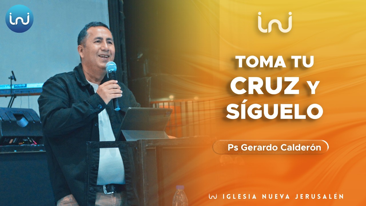 Toma tu Cruz y Síguelo // Iglesia Nueva Jerusalén // Ps Gerardo Calderón