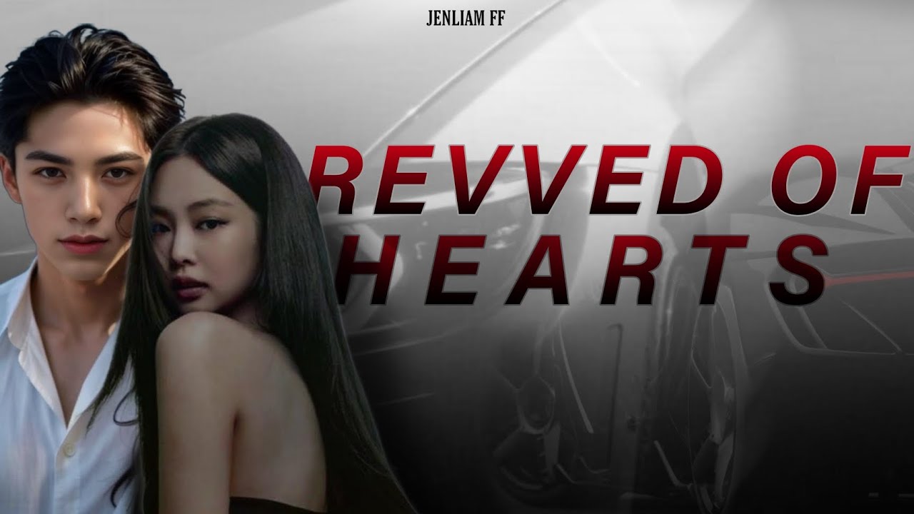 JENLIAM FF | Revved Of Hearts | 7/
