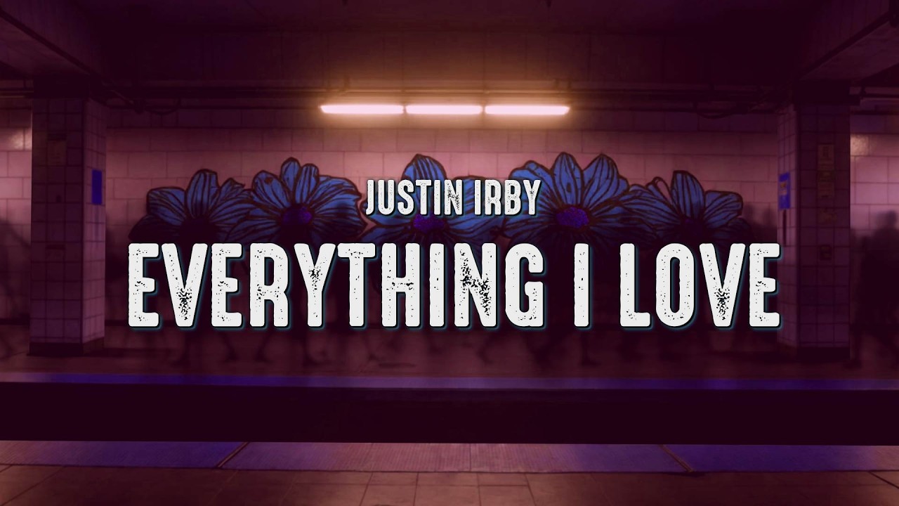 Justin Irby - Everything I Love (Lyrics)