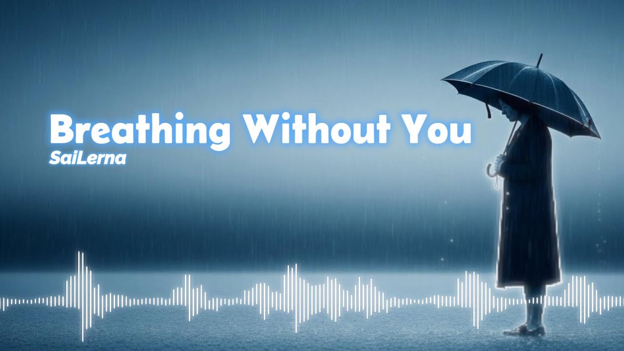 Breathing Without You - SaiLerna | English Broken Heart Song