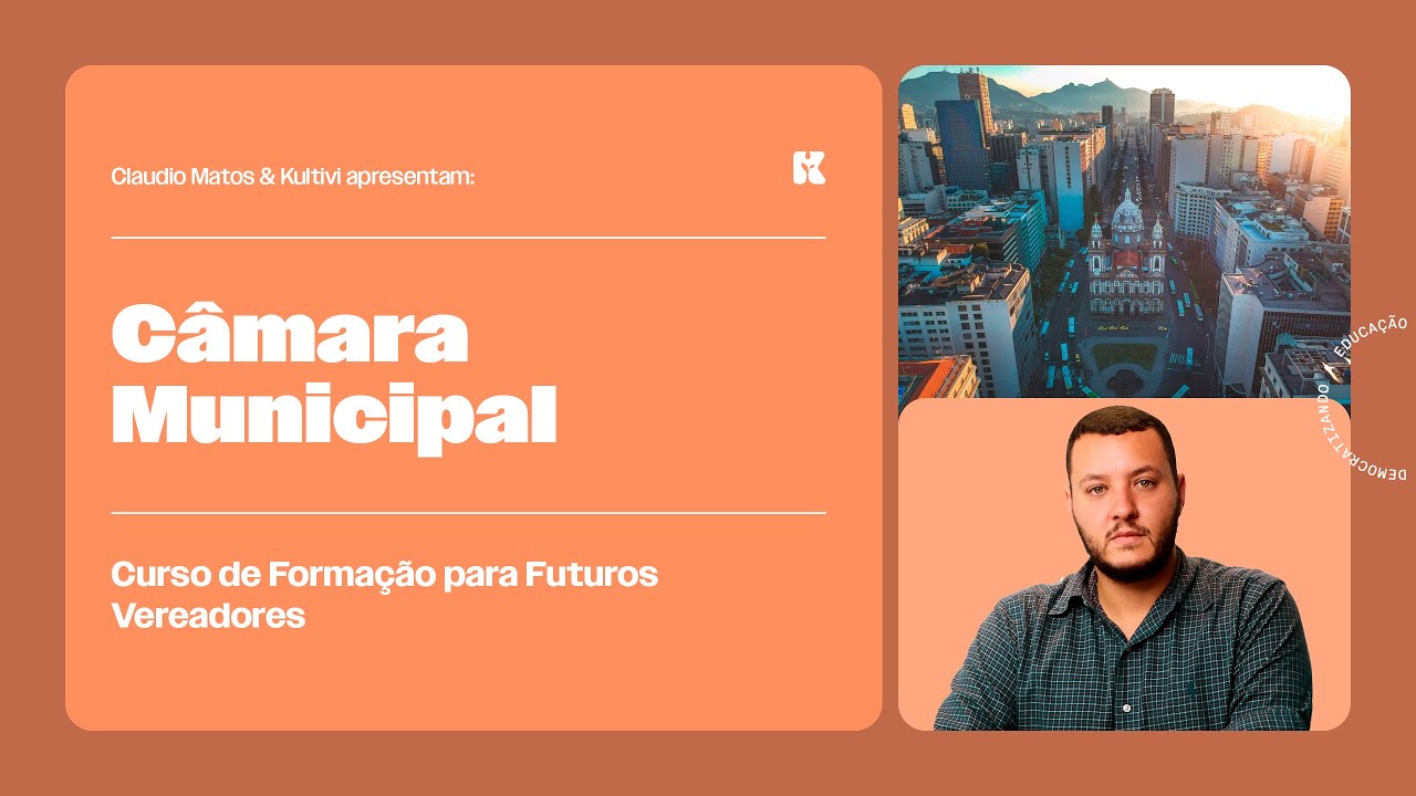 Câmara Municipal | Formação para Futuros Vereadores | Claudio Matos e Kultivi