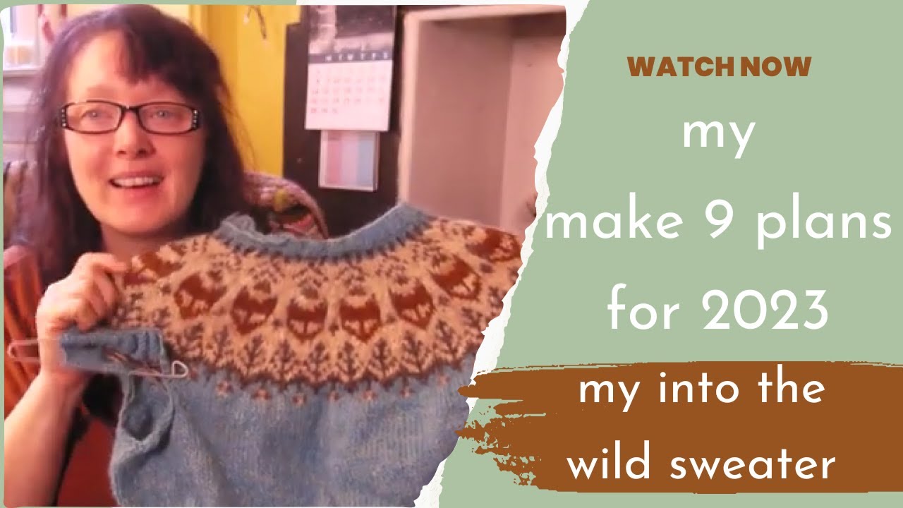 my Make 9 knitting plans for 2023 & my into the wild sweater  