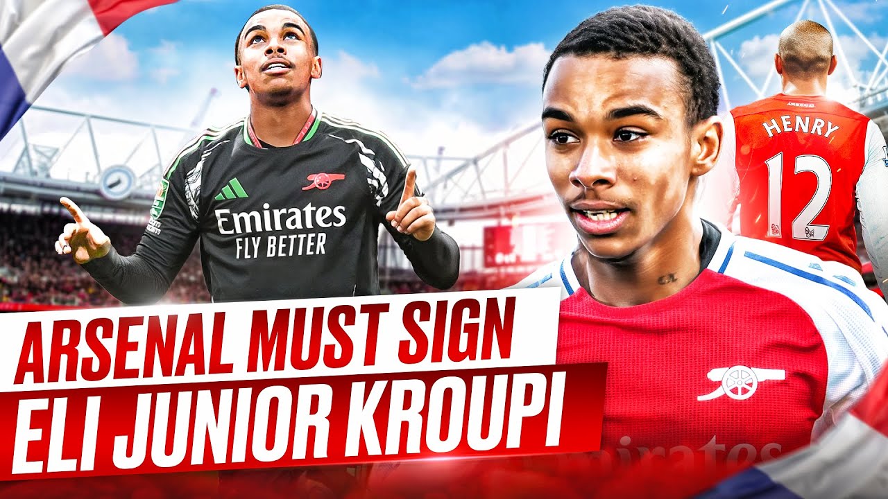 I'VE SEEN ENOUGH – Arsenal MUST Sign Eli Junior Kroupi NOW!
