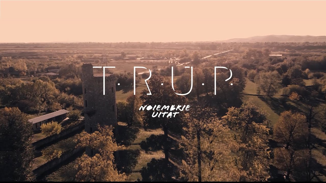 TRUP - Noiembrie uitat | Official Video