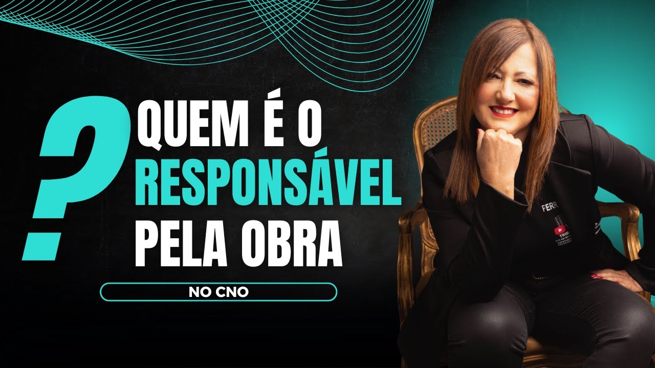 Quem &eacute; o Verdadeiro Respons&aacute;vel pelo CNO da Obra?