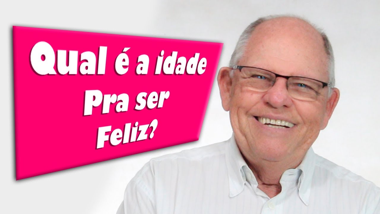 Qual é a Idade Pra Ser Feliz?
