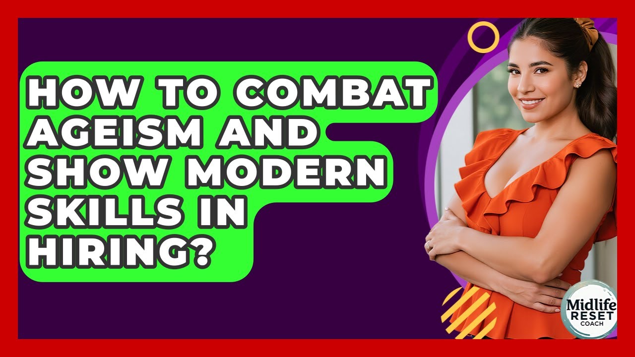 How To Combat Ageism And Show Modern Skills In Hiring? - Midlife Reset Coach